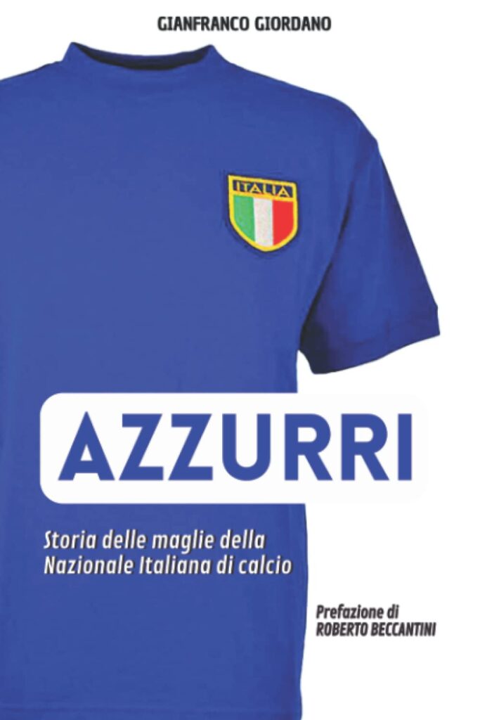 AZZURRI Storia delle maglie della nazionale italiana di calcio